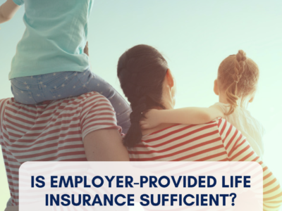 Is Employer-Provided Life Insurance Sufficient?